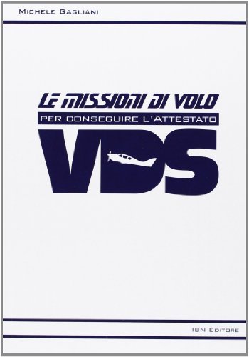 Le missioni di volo per conseguire l'attestato VDS di Michele Gagliani edito da IBN