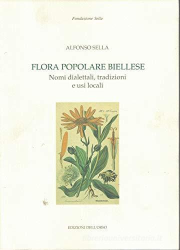 Flora popolare biellese. Nomi dialettali, tradizioni e usi locali di Alfonso Sella edito da Edizioni dell'Orso