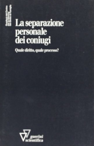 La separazione personale dei coniugi. Quale diritto, quale processo? edito da Guerini Scientifica