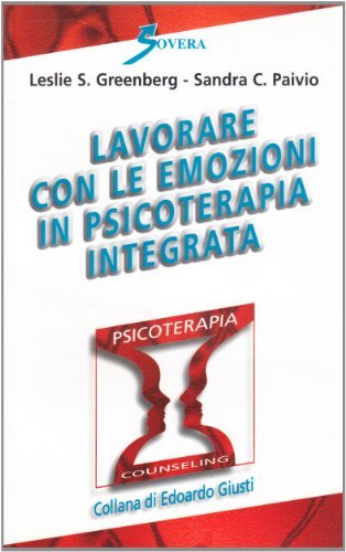 Lavorare con le emozioni in psicoterapia integrata di Leslie S. Greenberg, Sandra C. Paivio edito da Sovera Edizioni