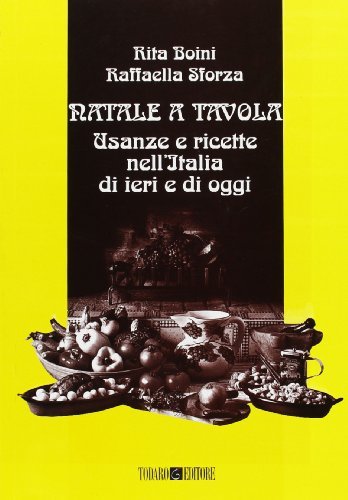 Natale a tavola. Usanze e ricette nell'Italia di ieri e di oggi di Rita Boini, Raffaella Sforza edito da Todaro
