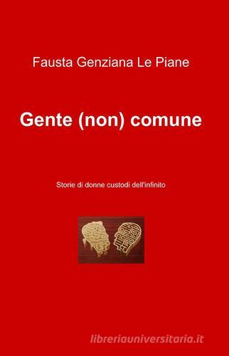 Gente (non) comune di Fausta Genziana Le Piane edito da ilmiolibro self publishing