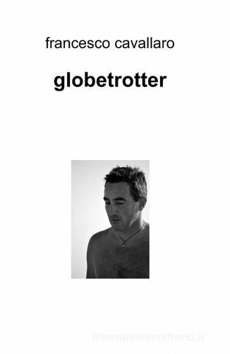 Globetrotter di Francesco Cavallaro edito da ilmiolibro self publishing