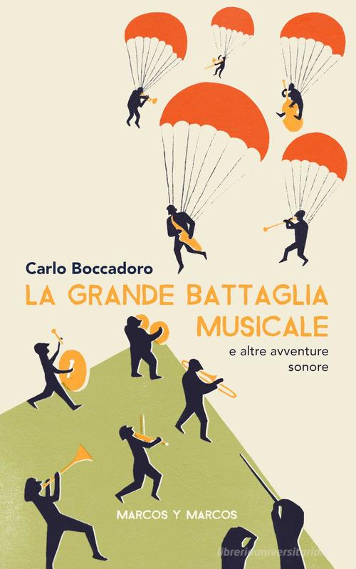 La grande battaglia musicale e altre avventure sonore di Carlo Boccadoro edito da Marcos y Marcos