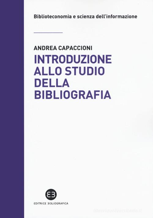 Introduzione allo studio della bibliografia di Andrea Capaccioni edito da Editrice Bibliografica