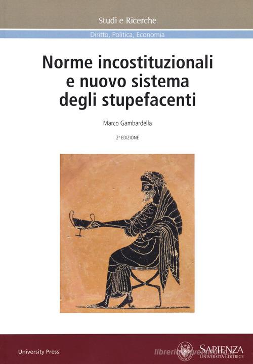 Norme incostituzionali e nuovo sistema degli stupefacenti di Marco Gambardella edito da Università La Sapienza