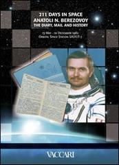 Two hundred eleven days in space. Anatoli N. Berezovoy. The diary, mail and history. 13 May - 10 December 1982 orbital space station Salyut 7 edito da Vaccari