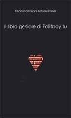 Il libro geniale di Fallitboy tu di Tiziano Tomasoni Katzenhimmel edito da failtuolibro.it
