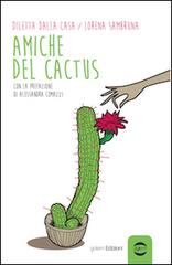 Amiche del cactus di Diletta Dalla Casa, Lorena Sambruna edito da Golem Edizioni