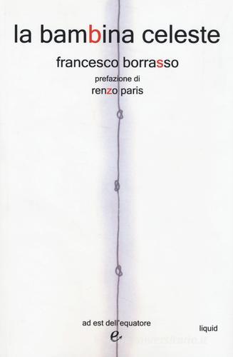 Libro La bambina celeste di Francesco Borrasso Liquid di ad est dell'equatore