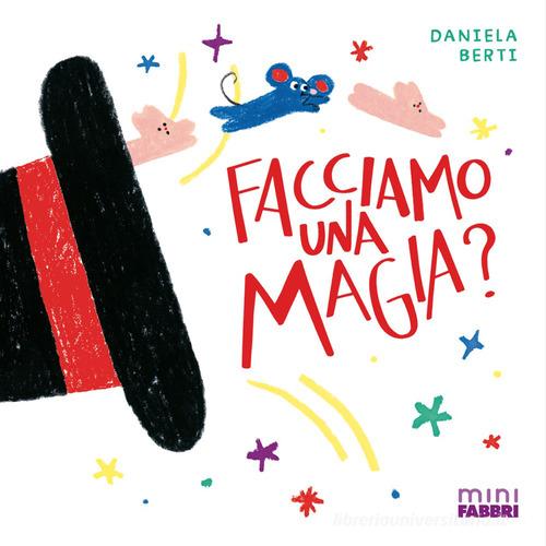 Facciamo una magia? Minifabbri. Ediz. illustrata di Daniela Berti edito da Fabbri