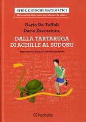 Dalla tartaruga di Achille al Sudoku. Mantenere in forma il cervello giocando di Dario De Toffoli, Dario Zaccariotto edito da Hachette (Milano)