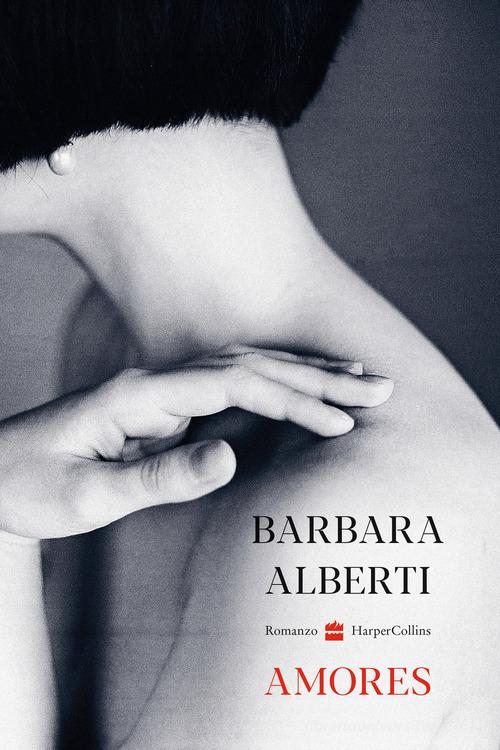 Libro Amores di Barbara Alberti di HarperCollins Italia