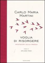 Voglia di risorgere. Meditazioni sulla Pasqua di Carlo M. Martini edito da Mondadori