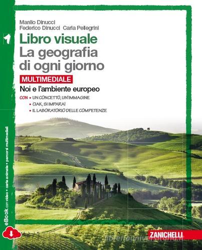 Libro visuale. La geografia di ogni giorno. Con laboratorio delle competenze.  Per la Scuola media. Con e-book. Con espansione online vol.1 di Manlio Dinucci, Federico Dinucci, Carla Pellegrini edito da Zanichelli