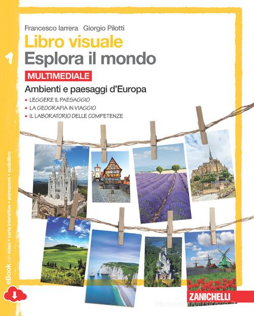 Libro visuale esplora il mondo.   Per la Scuola media. Con e-book. Con espansione online vol.1 di Francesco Iarrera, Giorgio Pilotti edito da Zanichelli