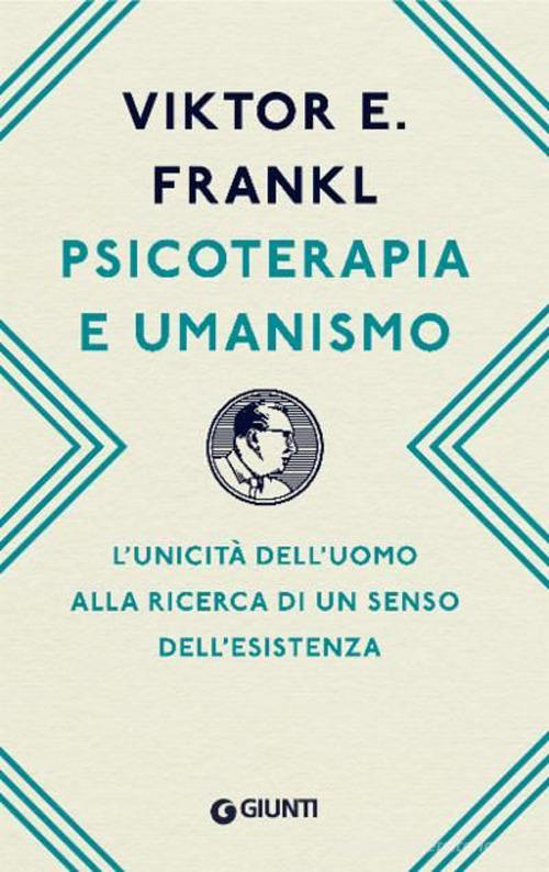 Psicoterapia e umanismo. L'unicità dell'uomo alla ricerca di un senso dell'esistenza di Viktor E. Frankl edito da Giunti Psicologia.IO