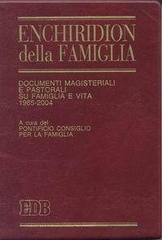 Enchiridion della famiglia. Documenti magisteriali e pastorali su famiglia e vita 1965-2004 edito da EDB
