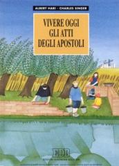 Vivere oggi gli Atti degli Apostoli di Charles Singer, Albert Hari edito da EDB