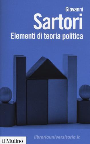Elementi di teoria politica di Giovanni Sartori edito da Il Mulino