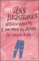 Per sempre in blu. Quattro amiche e un paio di jeans di Ann Brashares edito da BUR Biblioteca Univ. Rizzoli