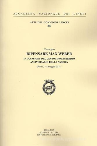 Ripensare Max Weber in occasione del centocinquantesimo anniversario della nascita (Roma, 7-8 maggio 2014) edito da Accademia Naz. dei Lincei