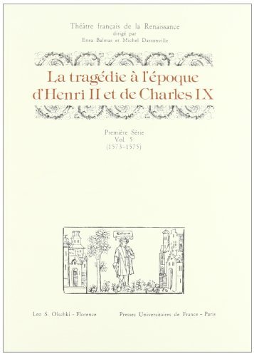 La tragédie à l'époque d'Henri II et de Charles IX. 1ª serie vol.5 edito da Olschki