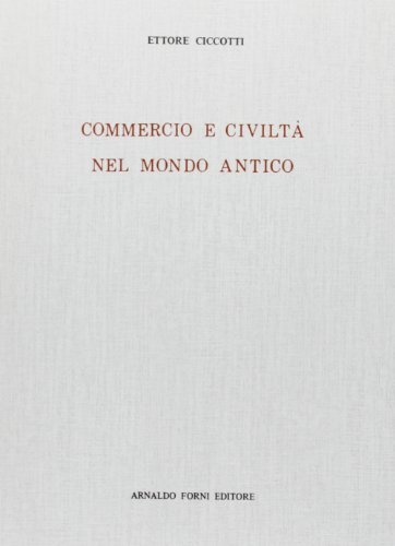 Commercio e civiltà nel mondo antico di Ettore Ciccotti edito da Forni