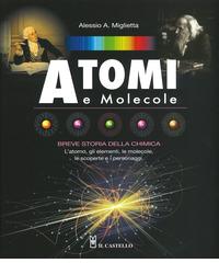 Atomi e molecole. Breve storia della chimica. Ediz. a colori di Alessio A. Miglietta edito da Il Castello