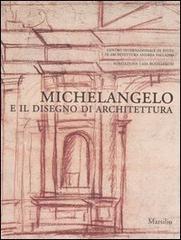 Michelangelo e il disegno di architettura. Catalogo della mostra (Vicenza, 17 settembre-10 dicembre 2006; Firenze, 15 dicembre 2006-19 marzo 2007) edito da Marsilio