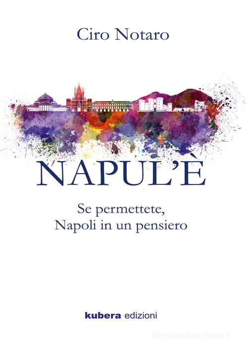 Napul'è. Se permettete, Napoli in un pensiero di Ciro Notaro edito da Kubera Edizioni