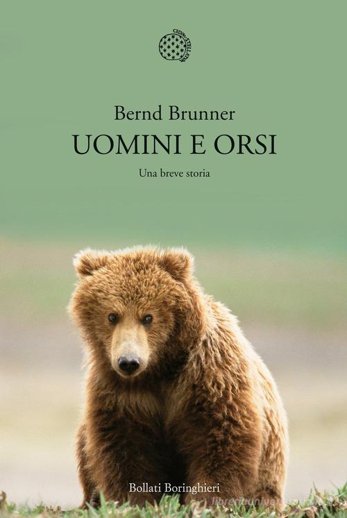 Uomini e orsi. Una breve storia di Bernd Brunner edito da Bollati Boringhieri