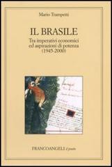 Il Brasile. Tra imperativi economici ed aspirazioni di potenza (1945-2000) di Mario Trampetti edito da Franco Angeli