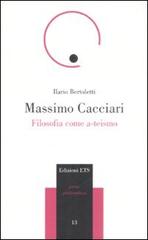 Massimo Cacciari. Filosofia come a-teismo di Ilario Bertoletti edito da Edizioni ETS