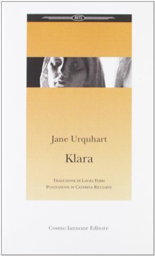 Klara di Jane Urquhart edito da Cosmo Iannone Editore