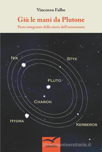 Giù le mani da Plutone. Parte integrante della storia dell'astronomia di Vincenzo Falbo edito da Gruppo Albatros Il Filo