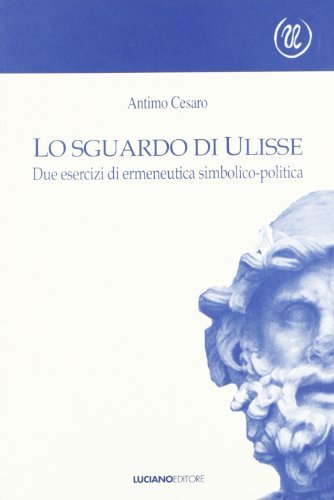 Lo sguardo di Ulisse. Due esercizi di ermeneutica simbolico-politica edito da Luciano