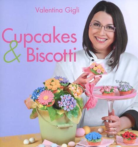 Cupcakes & biscotti di Valentina Gigli edito da LT Editore