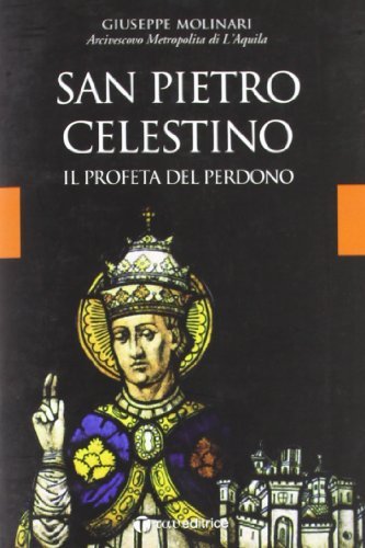 San Pietro Celestino. Il profeta del perdono di Giuseppe Molinari edito da Tau