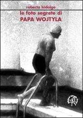 Le foto segrete di papa Wojtyla di Roberta Hidalgo edito da Croce Libreria