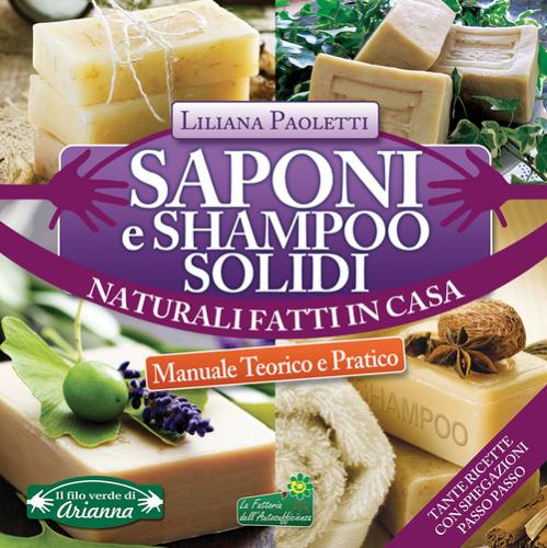 Saponi e shampoo solidi, naturali, fatti in casa di Liliana Paoletti edito da Arianna Editrice