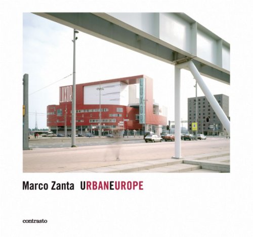 UrbanEurope. Ediz. inglese di Marco Zanta edito da Contrasto