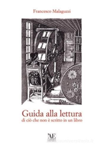 Guida alla lettura di ciò che non è scritto in un libro di Francesco Malaguzzi edito da L'Artistica Editrice