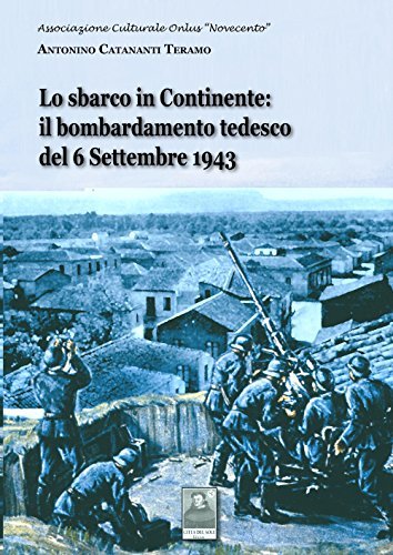 Lo sbarco in continente: il bombardamento tedesco del 6 settembre 1943 di Antonino T. Catananti edito da Città del Sole Edizioni