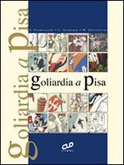 La goliardia a Pisa di Giancarlo Gianfranchi, Lorenzo Gremigni Francini, Muzio Salvestroni edito da CLD Libri