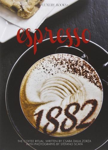 Espresso. Il rito del caffè. Ediz. inglese di Csaba Dalla Zorza edito da Luxury Books