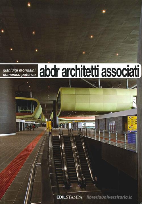 ABDR: architetti associati di Gianluigi Mondaini, Domenico Potenza edito da Edilstampa