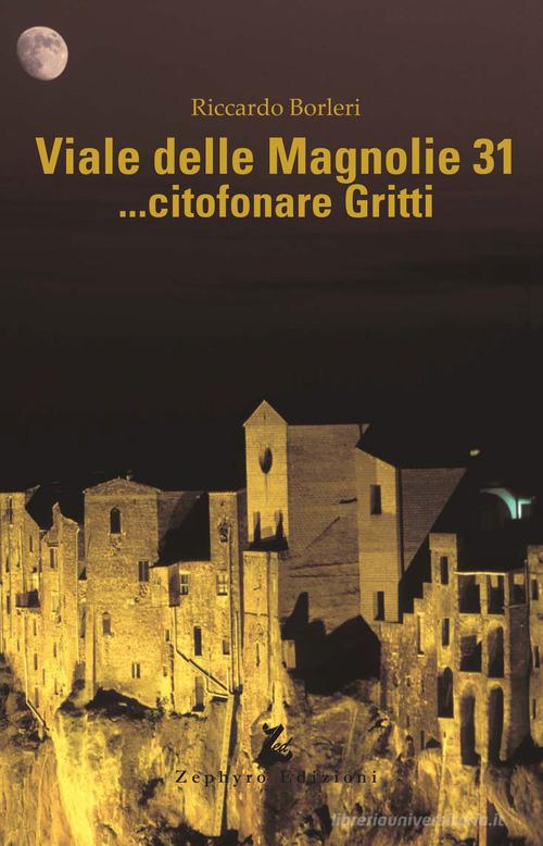 Viale dele Magnolie 31... citofonare Gritti di Riccardo Borleri edito da Zephyro Edizioni