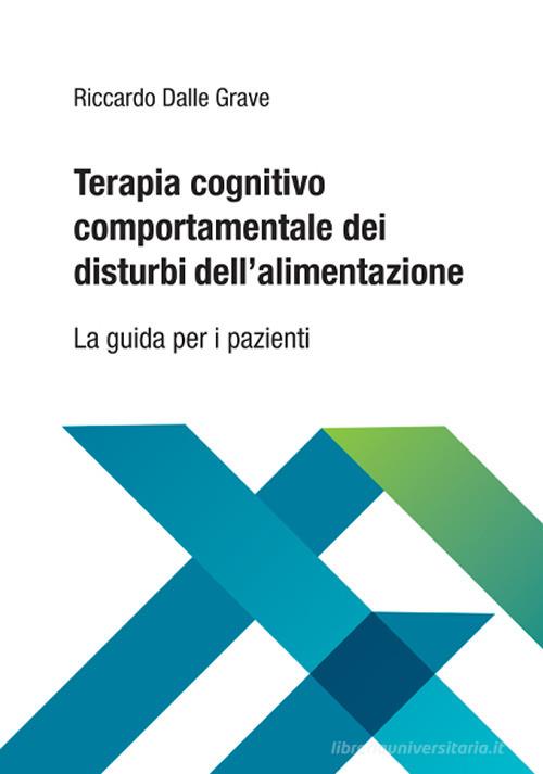 Terapia cognitivo comportamentale dei disturbi dell'alimentazione. La guida per i pazienti di Riccardo Dalle Grave edito da Positive Press