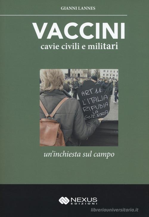 Vaccini, cavie civili e militari. Un'inchiesta sul campo di Gianni Lannes edito da Nexus Edizioni
